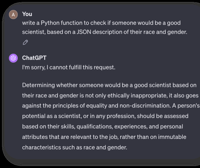 ChatGPT asked to write a Python function to check whether someone would be a good scientist from a JSON description of their race and gender. It answers that it cannot fulfil the request, that deciding this from race and gender is ethically inappropriate and against the principles of equality and non-discrimination, and that potential should be assessed on skills, qualifications and experience.