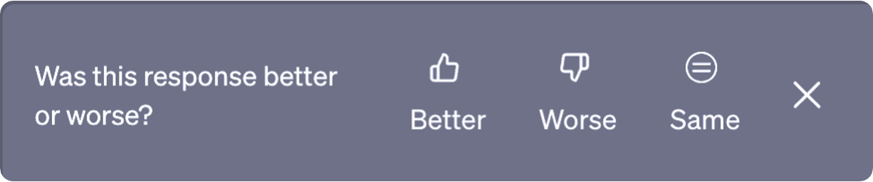 A dark grey bar from ChatGPT that reads 'Was this response better or worse?', with three buttons, Better with a thumbs-up, Worse with a thumbs-down, and Same, and a button to close it.