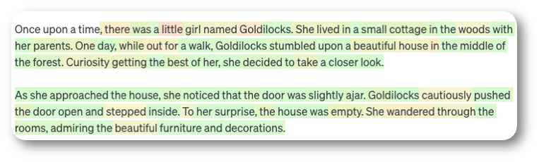 Text generated in OpenAI's Playground at temperature 0, each token shaded by its probability: fluent story about a little girl named Goldilocks who finds a house in the middle of the forest.