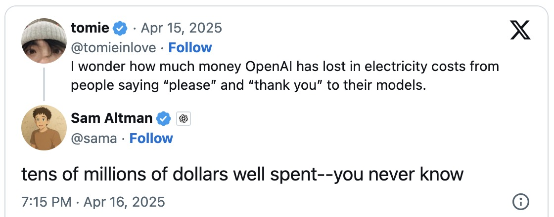 An exchange on X. The user tomie (@tomieinlove) asks how much money OpenAI has lost in electricity costs from people saying please and thank you to its models. Sam Altman replies: tens of millions of dollars well spent, you never know.