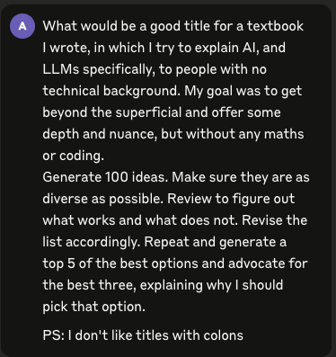 A prompt to Claude asking for a good title for a textbook explaining AI and LLMs to people without a technical background, then: generate 100 ideas, make them as diverse as possible, review, revise, and generate a top 5 with an argument for the best three.