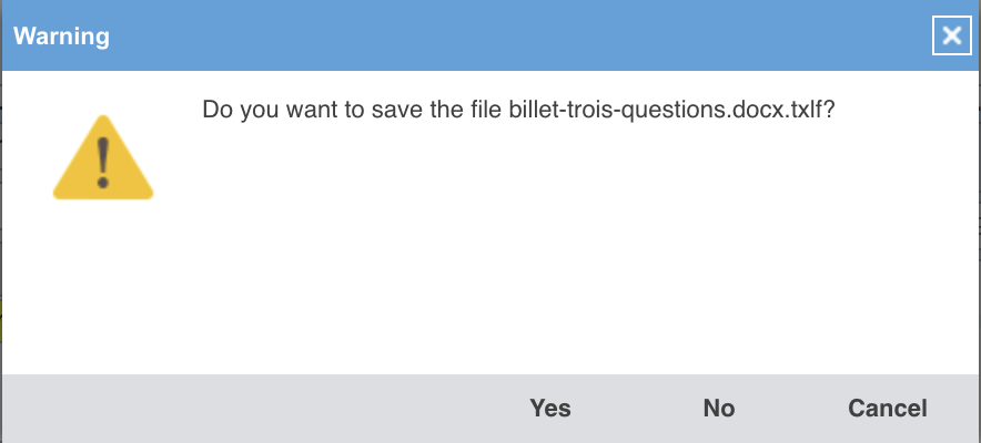 Une fenêtre d'avertissement : « Do you want to save the file billet-trois-questions.docx.txlf? », avec les boutons Yes, No et Cancel.